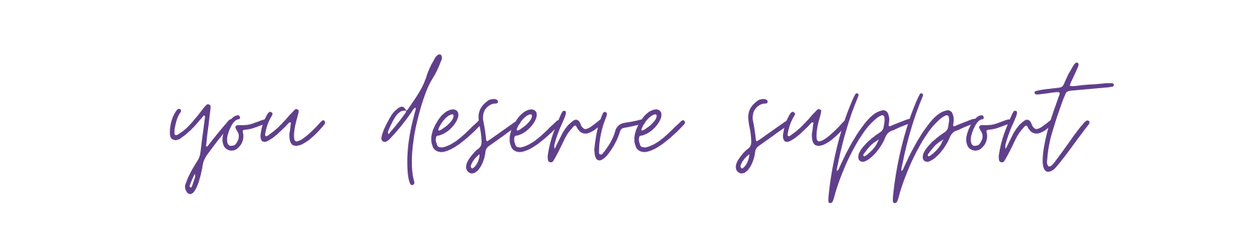 you deserve support